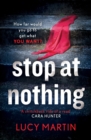 Stop at Nothing : 'A switchback ride of a read' Cara Hunter - Book