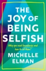 The Joy of Being Selfish : Why You Need Boundaries and How to Set Them - eBook