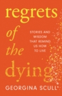 Regrets of the Dying : Stories and Wisdom That Remind Us How to Live - eBook