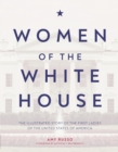 Women of the White House : The Illustrated Story of the First Ladies of the United States of America - eBook