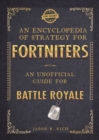 An Encyclopedia of Strategy for Fortniters: An Unofficial Guide for Battle Royale - eBook