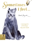 Sometimes I Feel... : A Menagerie of Feelings Big and Small - Book