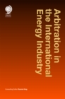 Arbitration in the International Energy Industry - Book