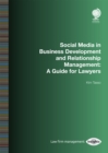 Social Media in Business Development and Relationship Management : A Guide for Lawyers - eBook
