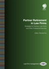 Partner Retirement in Law Firms : Strategies for Partners, Law firms and Other Professional Services - Book