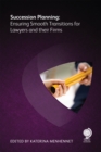 Succession Planning : Ensuring Smooth Transitions for Lawyers and Their Firms - Book