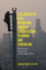 Collaborative Risk Mitigation Through Construction Planning and Scheduling : Risk Doesn't have to be a Four Letter Word - Book