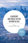 Leadership and Public Sector Reform in Asia - Book