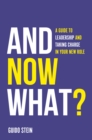 And Now What? : A Guide to Leadership and Taking Charge in Your New Role - Book
