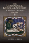 The Unspeakable, Gender and Sexuality in Medieval Literature, 1000-1400 - eBook