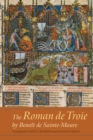 The <I>Roman de Troie</I> by Benoit de Sainte-Maure : A Translation - eBook