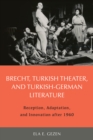 Brecht, Turkish Theater, and Turkish-German Literature : Reception, Adaptation, and Innovation after 1960 - eBook