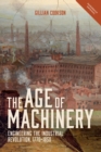 The Age of Machinery : Engineering the Industrial Revolution, 1770-1850 - eBook
