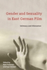 Gender and Sexuality in East German Film : Intimacy and Alienation - eBook