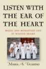 Listen with the Ear of the Heart : Music and Monastery Life at Weston Priory - eBook