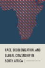 Race, Decolonization, and Global Citizenship in South Africa - eBook