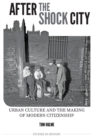 After the Shock City : Urban Culture and the Making of Modern Citizenship - eBook
