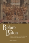 Before the Baton : Musical Direction and Conducting in Stuart and Georgian Britain - eBook