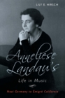 Anneliese Landau's Life in Music : Nazi Germany to Emigre California - eBook