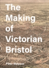 The Making of Victorian Bristol - eBook