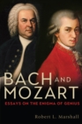 Bach and Mozart : Essays on the Enigma of Genius - eBook