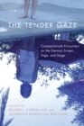 The Tender Gaze : Compassionate Encounters on the German Screen, Page, and Stage - eBook