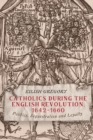 Catholics during the English Revolution, 1642-1660 : Politics, Sequestration and Loyalty - eBook