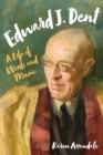 Edward J. Dent : A Life of Words and Music - eBook