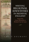 Writing Regional Identities in Medieval England : From the <I>Gesta Herwardi</I> to <I>Richard Coer de Lyon</I> - eBook