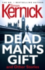 Dead Man's Gift and Other Stories : one book, five thrillers from bestselling author Simon Kernick – absolutely no-holds-barred! - Book