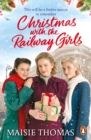 Christmas with the Railway Girls : The heartwarming historical fiction book to curl up with at Christmas - Book