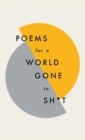 Poems for a world gone to sh*t : the amazing power of poetry to make even the most f**ked up times feel better - Book