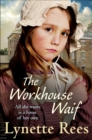 The Workhouse Waif : A heartwarming historical saga about friendship, love and finding a place to call home - eBook