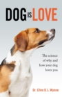 Dog is Love : Why and How Your Dog Loves You - eBook
