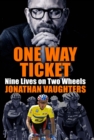One Way Ticket : Nine Lives on Two Wheels - eBook