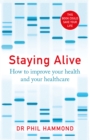 Staying Alive : How to Improve Your Health and Your Healthcare - Book