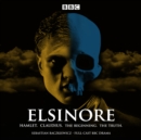 Elsinore: Hamlet. Claudius. The Beginning. The Truth. : A BBC Radio 4 Drama - Book