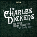 The Charles Dickens BBC Radio Drama Collection: The Early Years : Seven BBC Radio full-cast dramatisations - eAudiobook