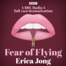 Fear of Flying : A BBC Radio 4 full-cast dramatisation - eAudiobook