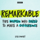 Remarkable : Five women who dared to make a difference - eAudiobook