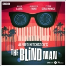 Unmade Movies: Hitchcock's The Blind Man : A BBC Radio 4 adaptation of the unproduced screenplay - eAudiobook