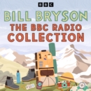 The Bill Bryson BBC Radio Collection : Divided by a Common Language, Journeys in English and more - eAudiobook