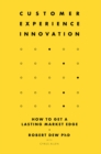 Customer Experience Innovation : How to Get a Lasting Market Edge - Book