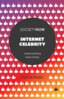 Internet Celebrity : Understanding Fame Online - eBook