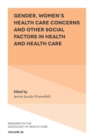 Gender, Women's Health Care Concerns and Other Social Factors in Health and Health Care - Book