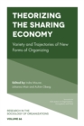 Theorizing the Sharing Economy : Variety and Trajectories of New Forms of Organizing - eBook