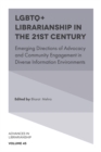 LGBTQ+ Librarianship in the 21st Century : Emerging Directions of Advocacy and Community Engagement in Diverse Information Environments - eBook