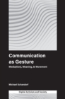Communication as Gesture : Media(tion), Meaning, & Movement - eBook