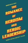 The Romance of Heroism and Heroic Leadership - eBook