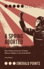 A Spring Aborted : How Authoritarianism Violates Women's Rights in the Arab World - Book